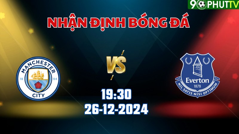 Nhận định soi kèo Man City vs Everton lúc 19h30 ngày 26/12