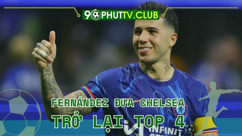 Fernández đưa Chelsea trở lại top 4 trong khi CĐV Tottenham quay lưng với HLV Postecoglou