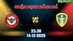 Nhận định bóng đá Brentford vs Leeds 23h30 ngày 14/12